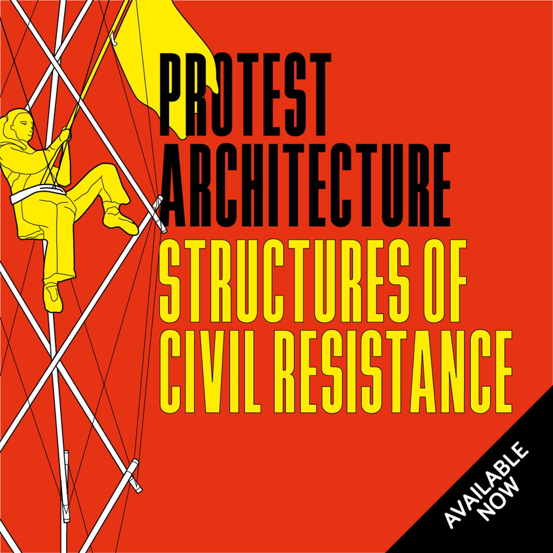 Nick Newman's book on the subject - Protest Architecture, Structures of Civil Resistance.