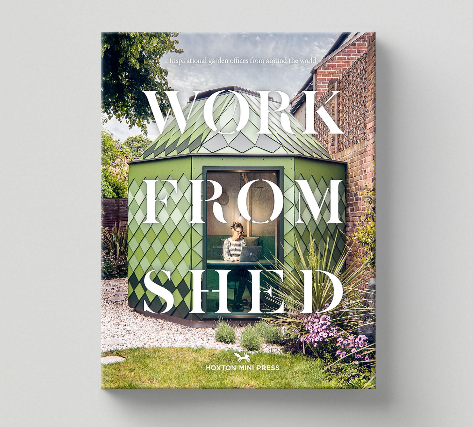 A book titled Work From Shed features a woman working on a laptop inside a modern, sustainable, shed-like office with geometric shingles, surrounded by a garden. The subtitle reads Inspirational garden offices from around the world.