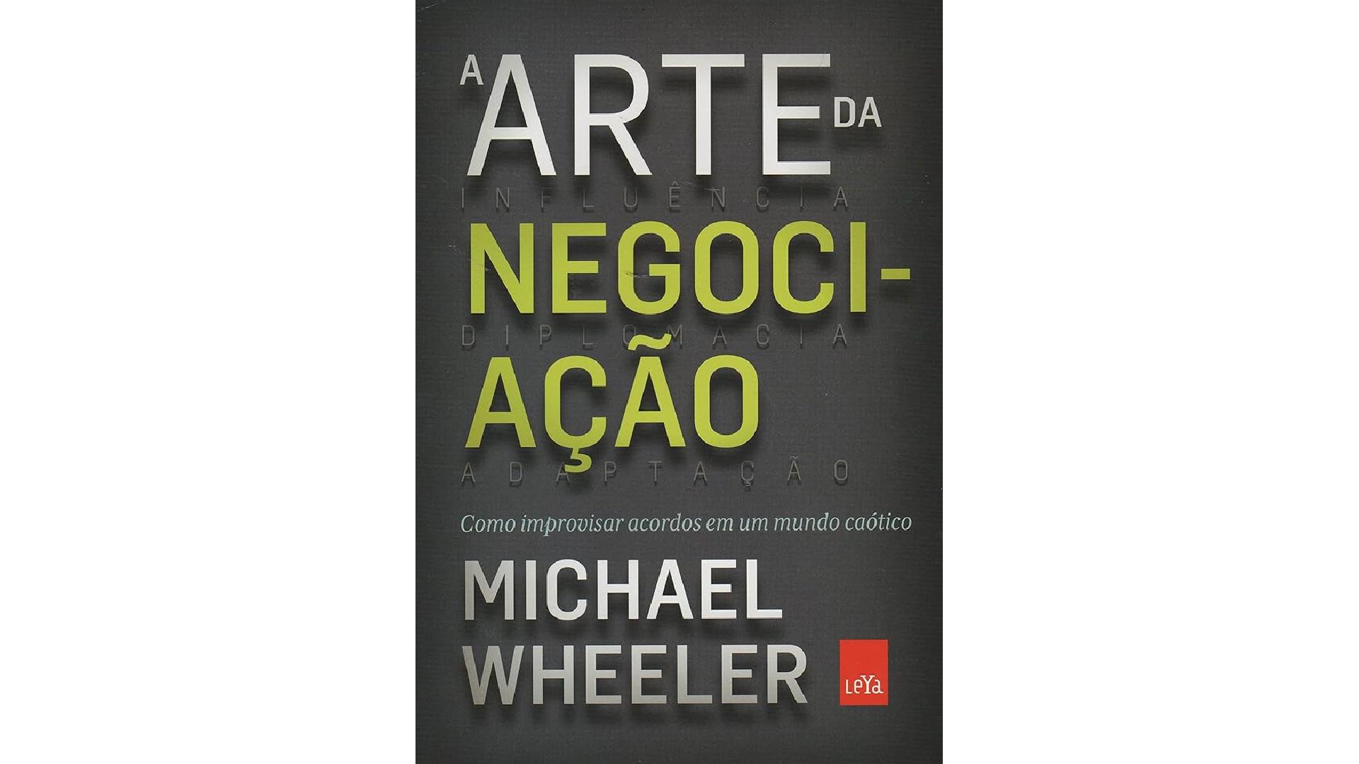 A Arte da Negociação - Michael Wheeler