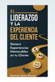El Liderazgo y la Experiencia del Cliente