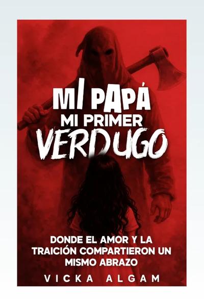 Mi papá, mi primer verdugo