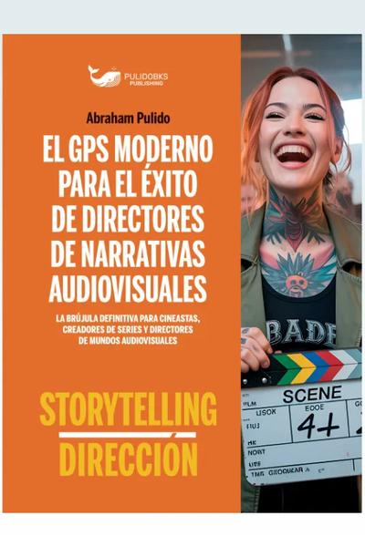 Portada de EL GPS DEL ÉXITO PARA DIRECTORES DE NARRATIVAS AUDIO VISUALES
