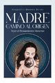 Madre camino al origen