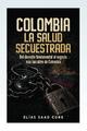 Colombia, La salud secuestrada