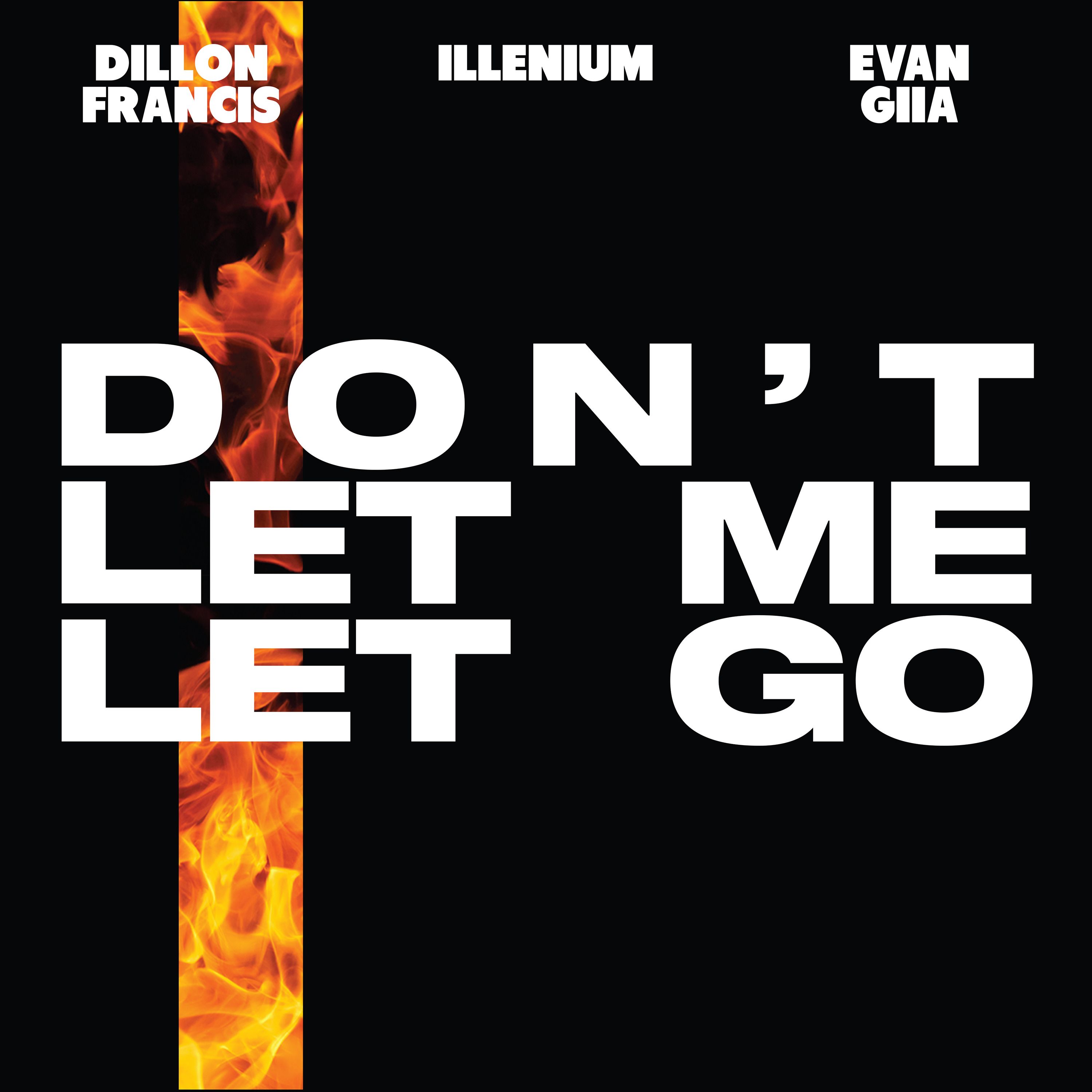 Don’t Let Me Let Go by Dillon Francis, EVAN GIIA, ILLENIUM