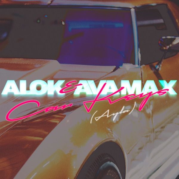 Car Keys (Ayla) by Alok, Ava Max