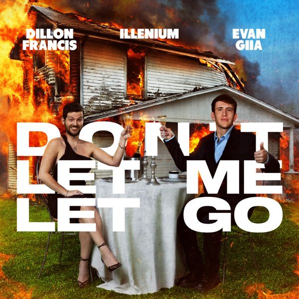 Don't Let Me Let Go by Dillon Francis, ILLENIUM, EVAN GIIA