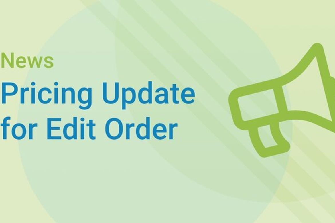 A change is coming: What to know about Edit Order’s pricing update