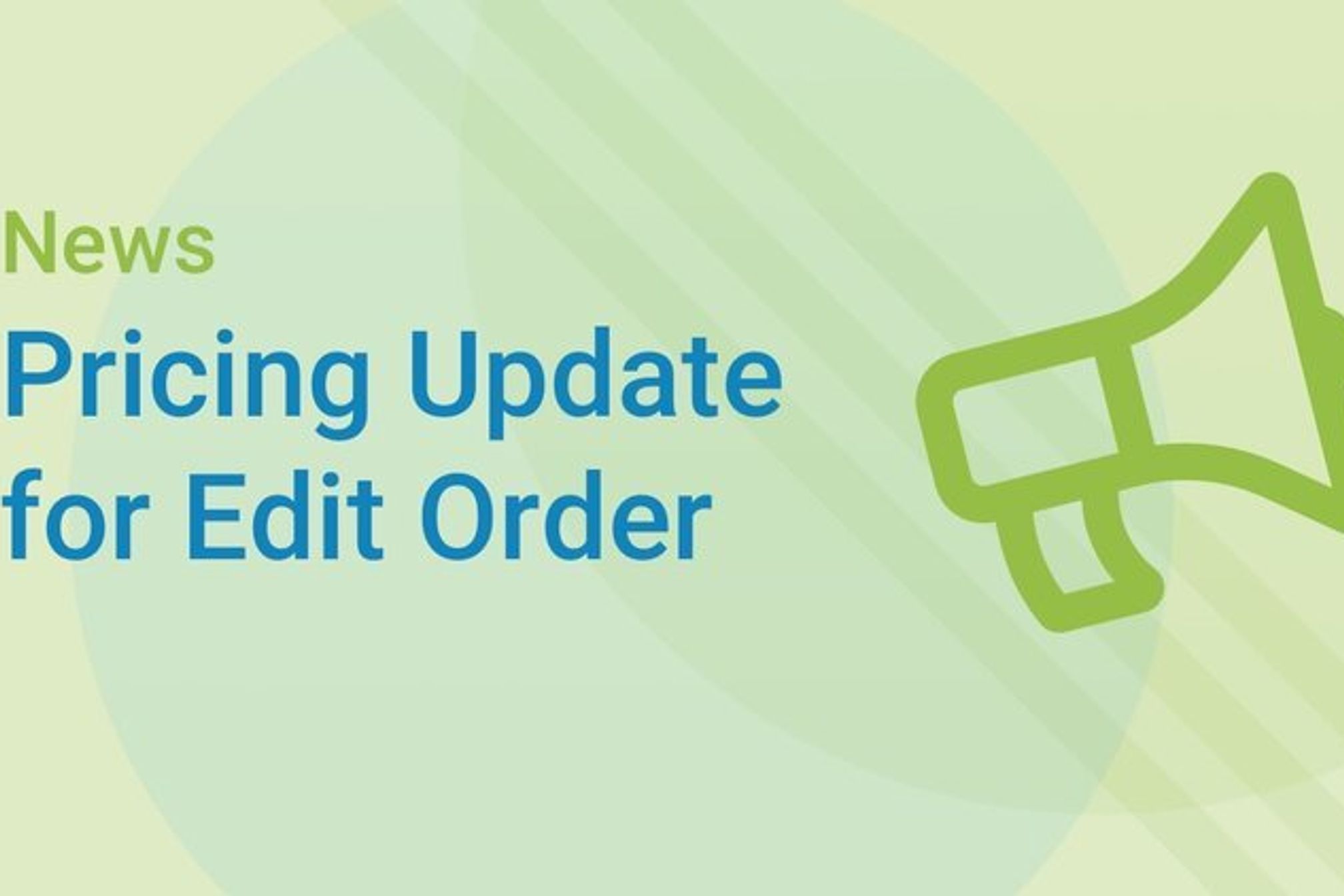 A change is coming: What to know about Edit Order’s pricing update