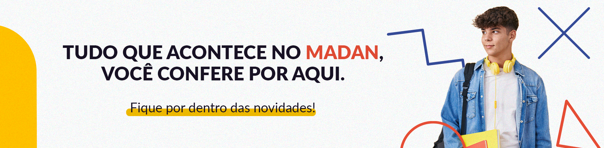 Tudo que acontece no MADAN, você confere por aqui. Fique por dentro das novidades!