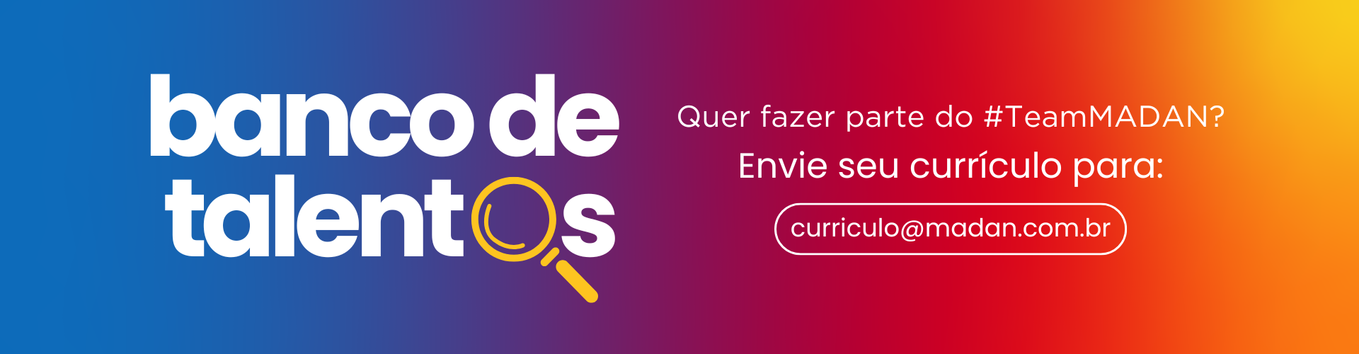 Banco de talentos MADAN. Quer fazer parte do #TeamMADAN? Envie seu currículo para curriculo@madan.com.br.