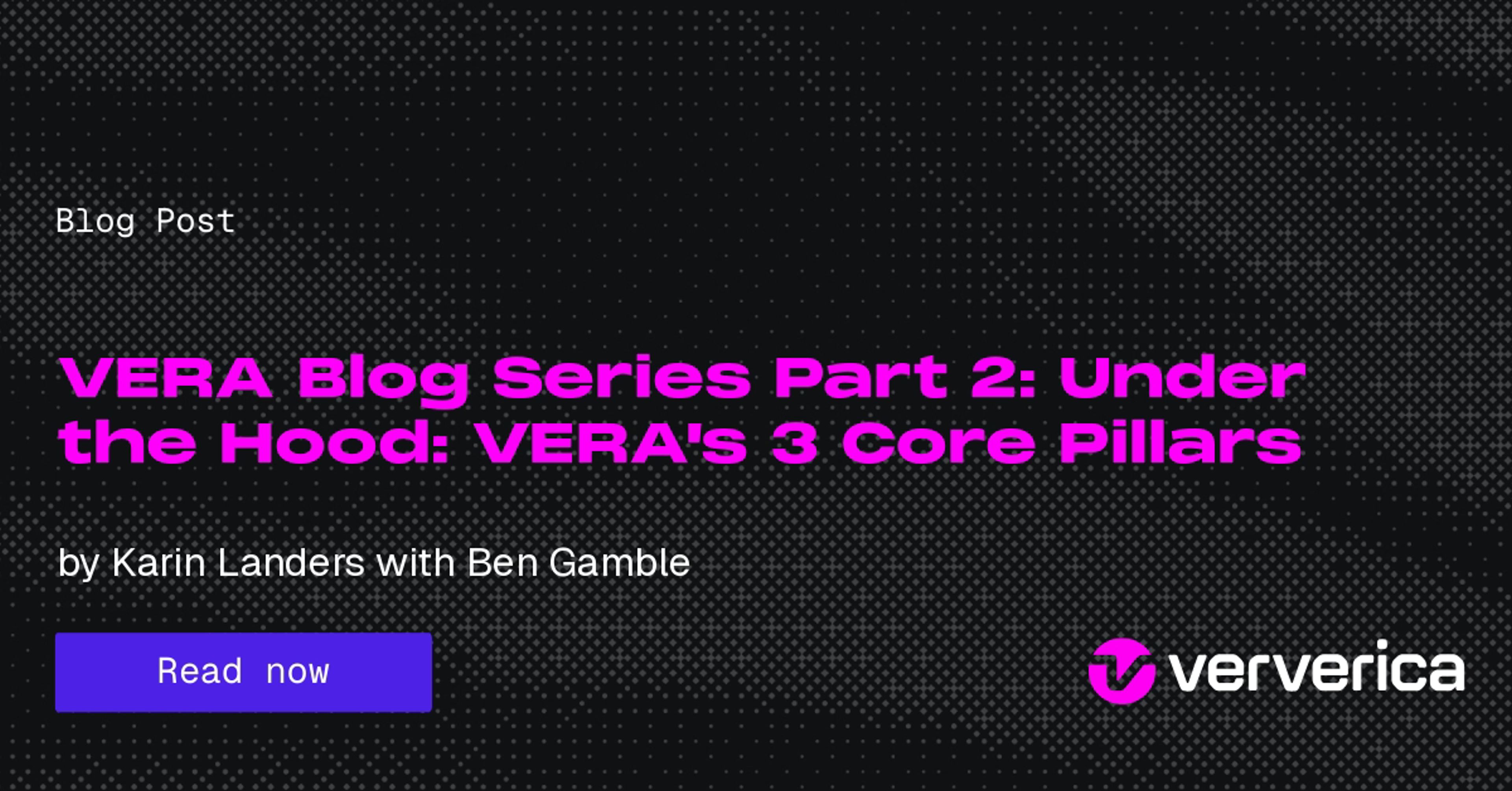VERA Blog Series Part 2: Under the Hood: VERA's 3 Core Pillars