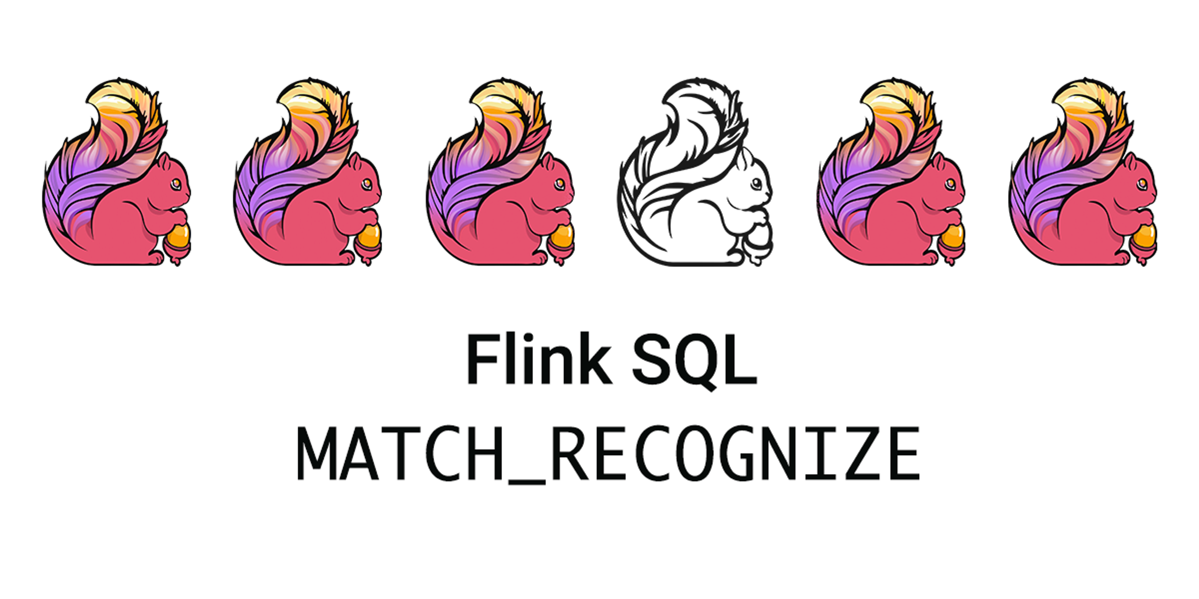 Title graphic: Flink SQL MATCH_RECOGNIZE, a row of Flink squirrels with one different from the rest
