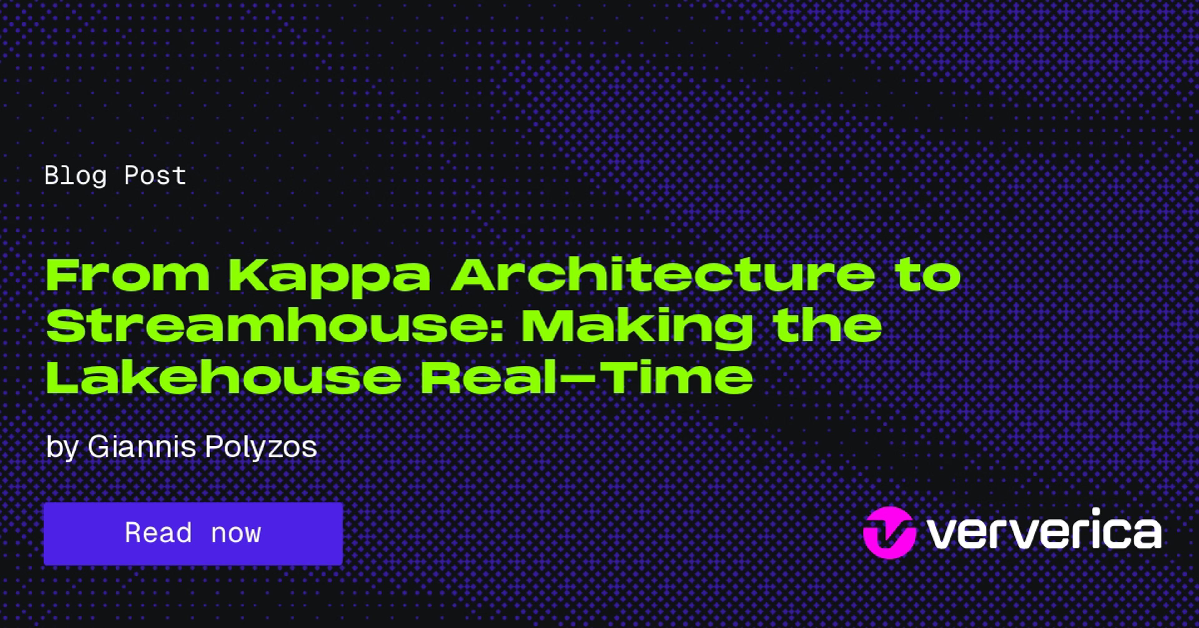 From Kappa Architecture to Streamhouse: Making the Lakehouse Real-Time