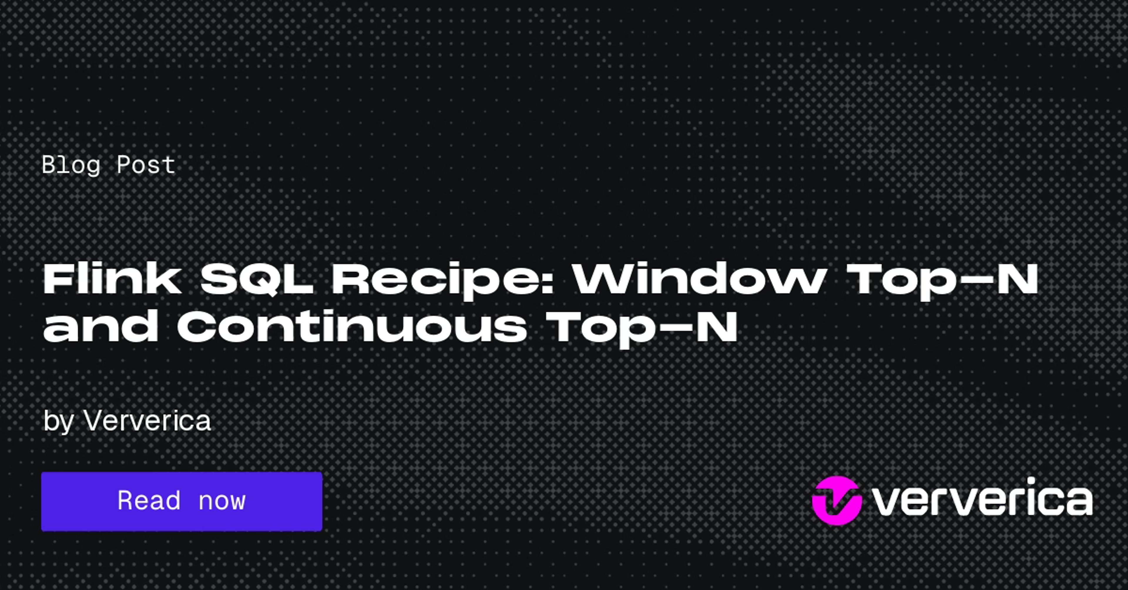Flink SQL Recipe: Window Top-N and Continuous Top-N