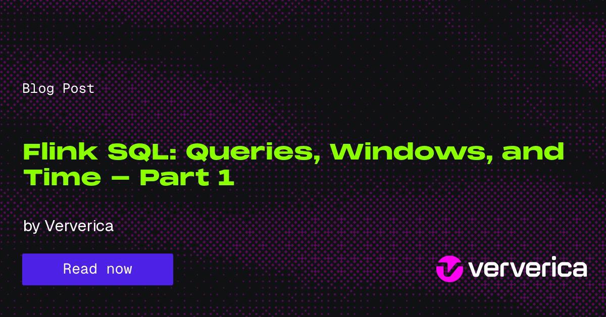 Flink SQL: Queries, Windows, and Time - Part 1 | Ververica