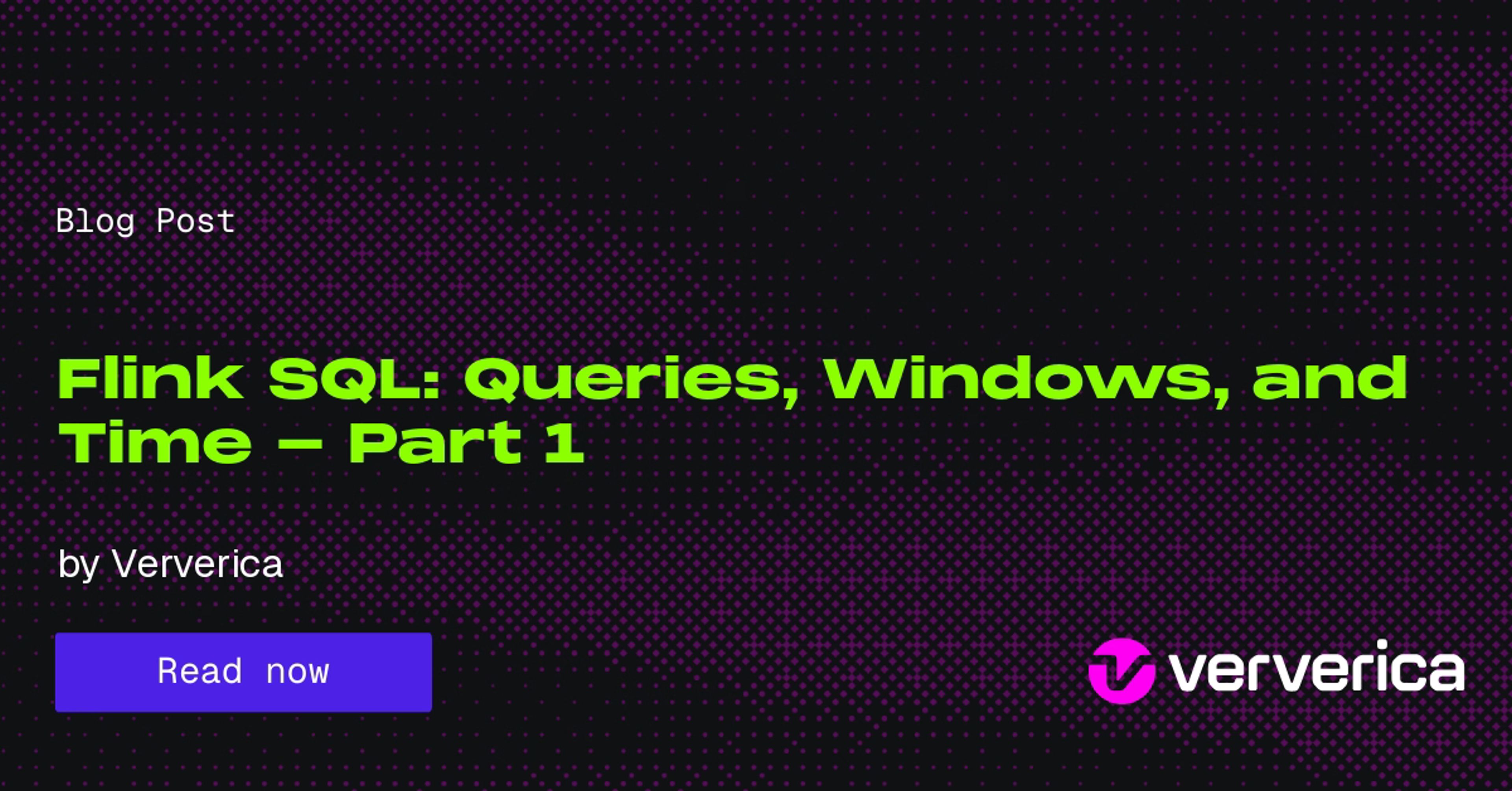 Flink SQL: Queries, Windows, and Time - Part 1