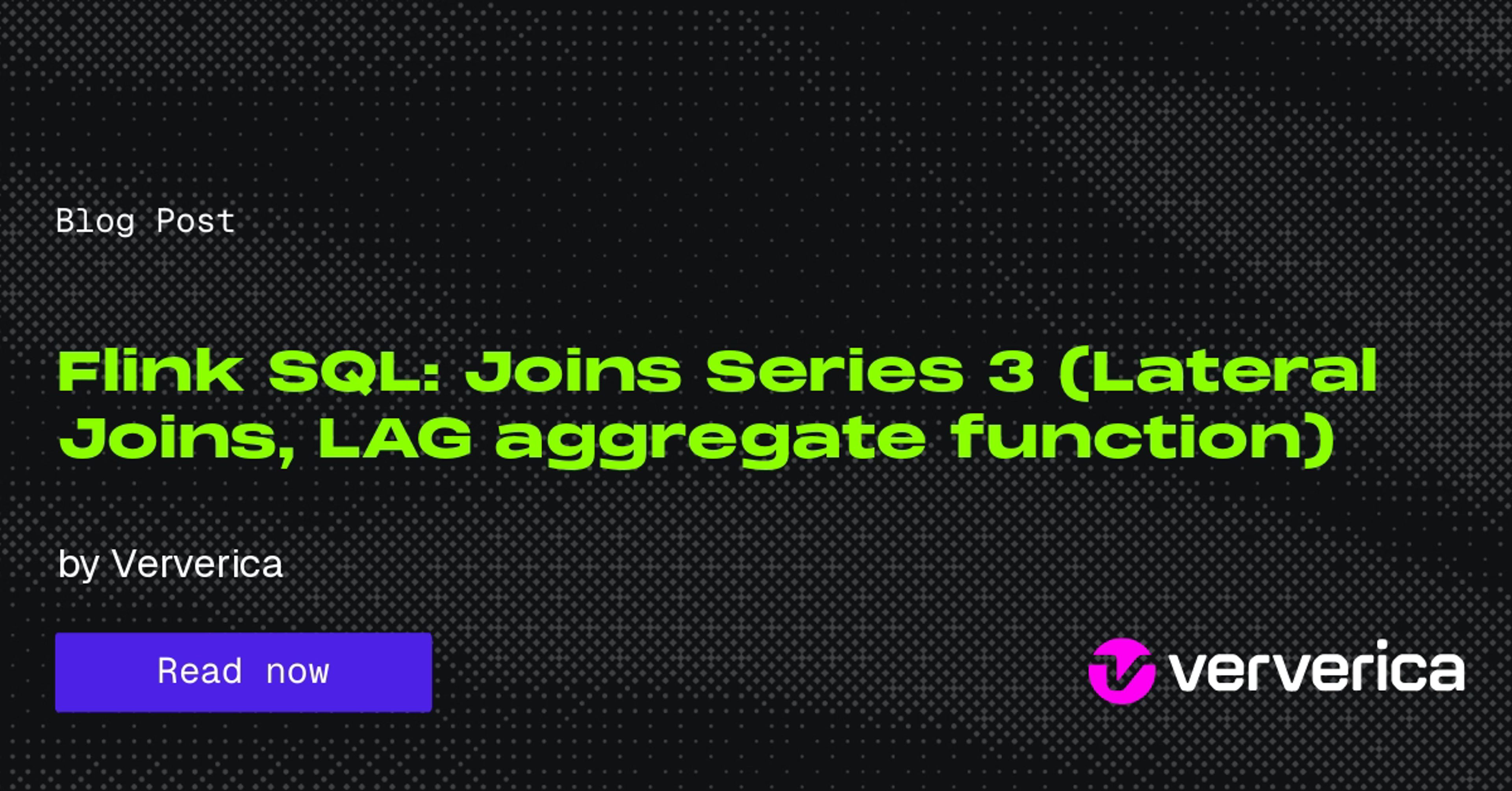 Flink SQL: Joins Series 3 (Lateral Joins, LAG aggregate function)