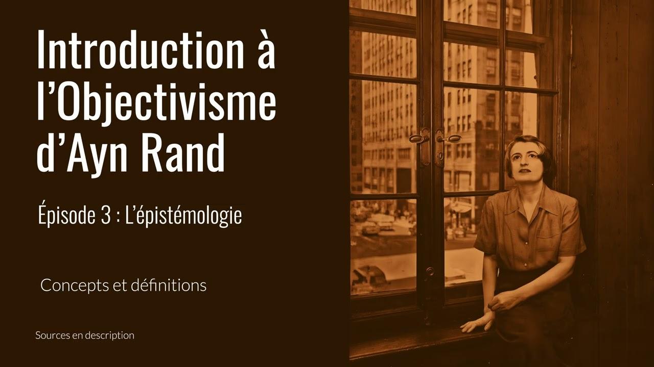 Introduction à l'Objectivisme d'Ayn Rand | Épisode 3 : L'épistémologie