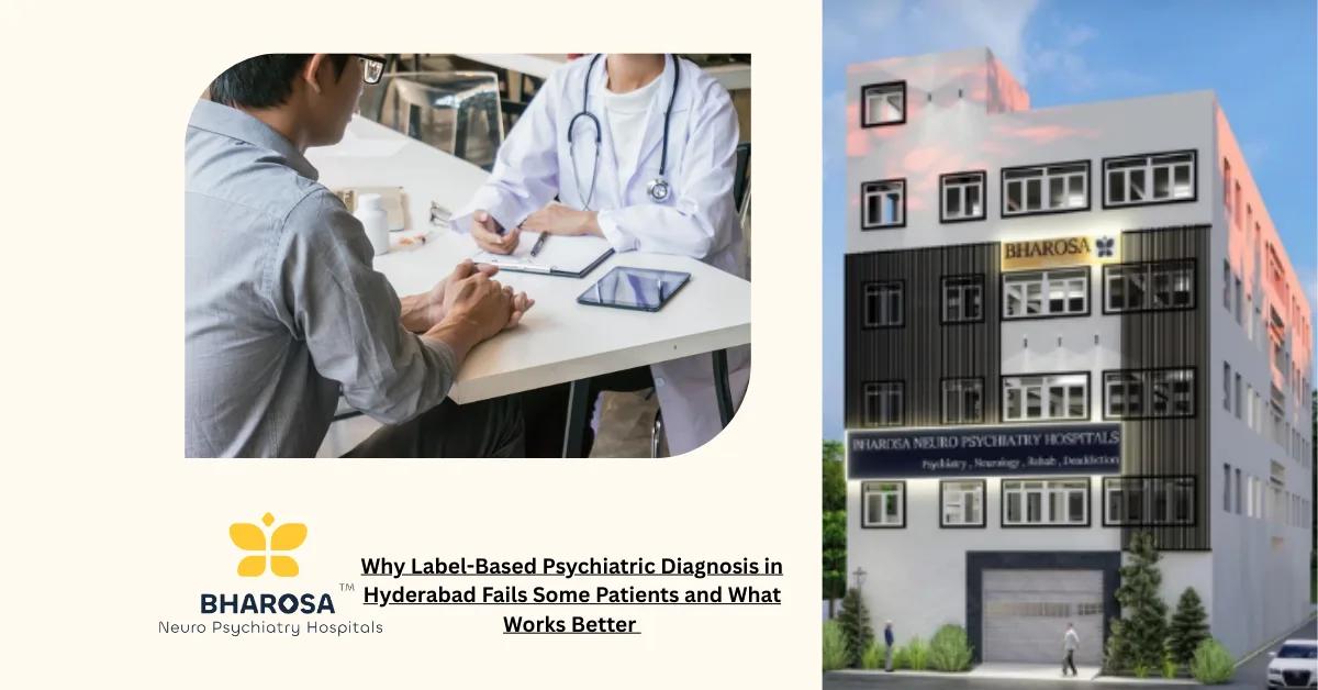Why Label-Based Psychiatric Diagnosis in Hyderabad Fails Some Patients and What Works Better | Bharosa Hospitals