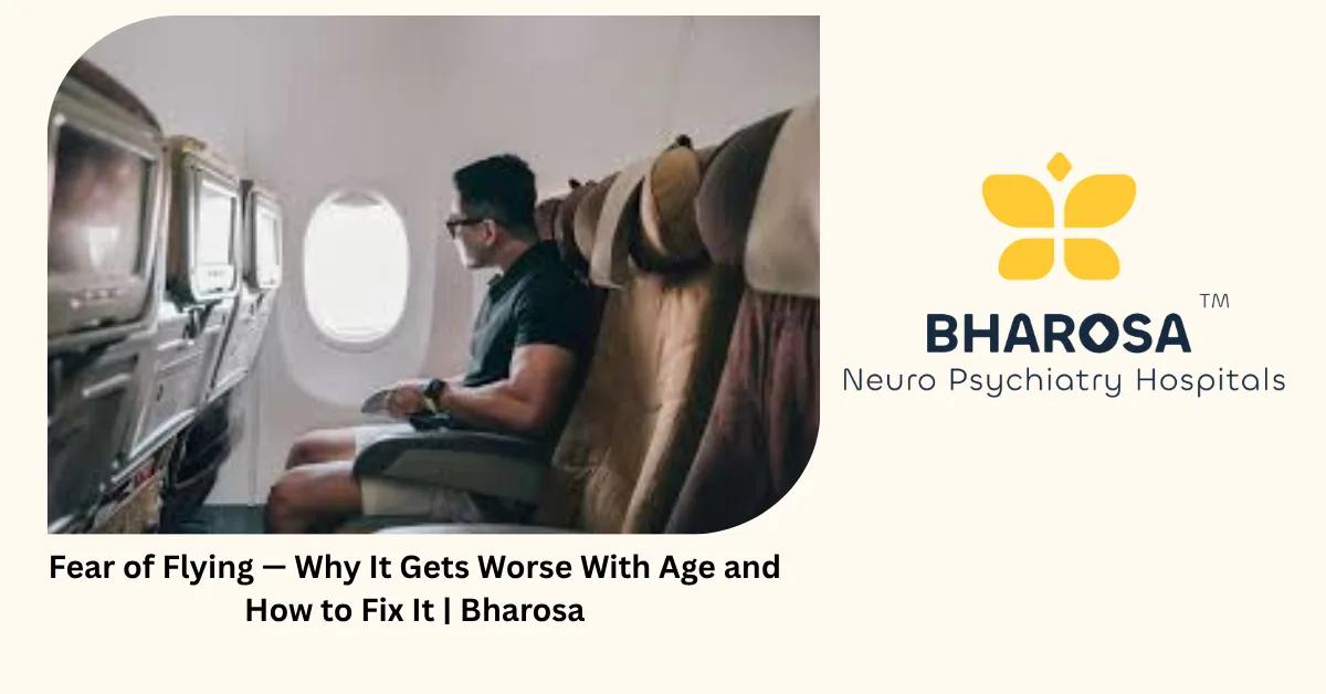 Fear of Flying — Why It Gets Worse With Age and How to Fix It | Bharosa