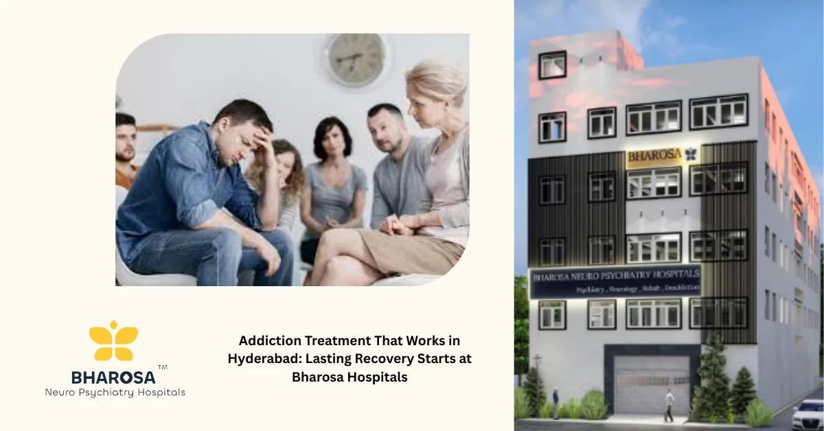 Addiction Treatment That Works in Hyderabad: Lasting Recovery Starts at Bharosa Hospitals