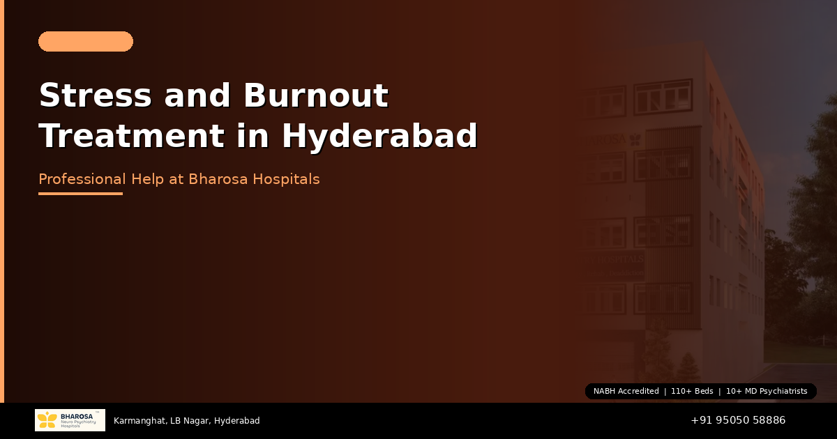 Stress and Burnout Treatment in Hyderabad: Professional Help at Bharosa Hospitals