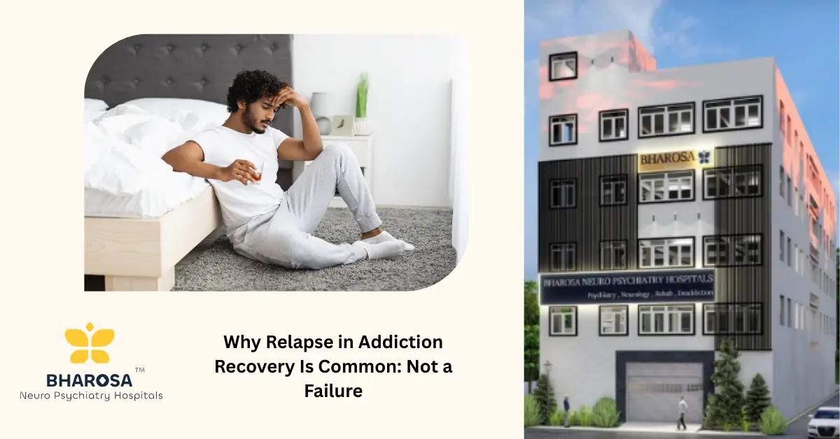 Why Relapse in Addiction Recovery Is Common: Not a Failure | Bharosa Hospitals