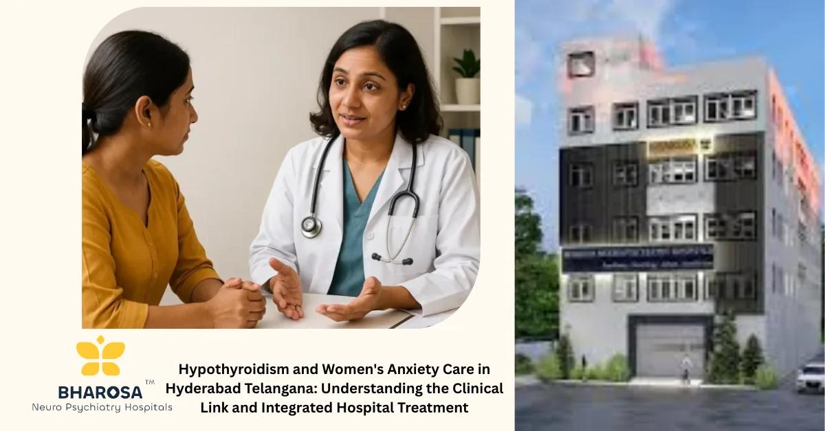 Hypothyroidism and Women’s Anxiety Care in Hyderabad Telangana: Understanding the Clinical Link and Integrated Hospital Treatment | Bharosa Hospitals