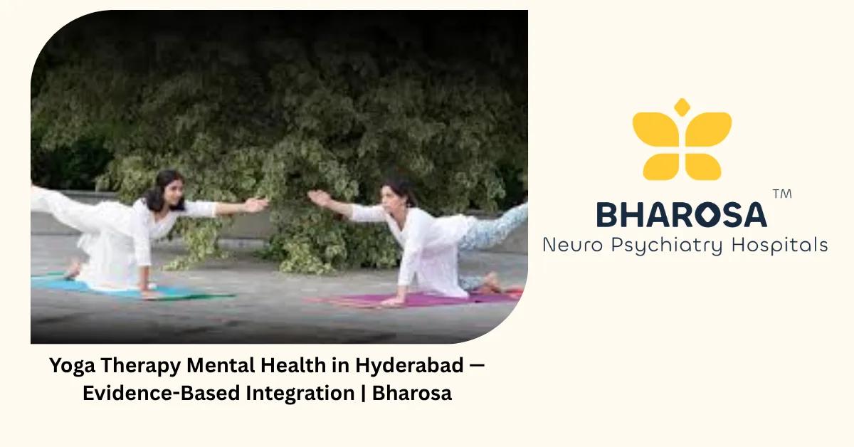 Yoga Therapy Mental Health in Hyderabad — Evidence-Based Integration | Bharosa