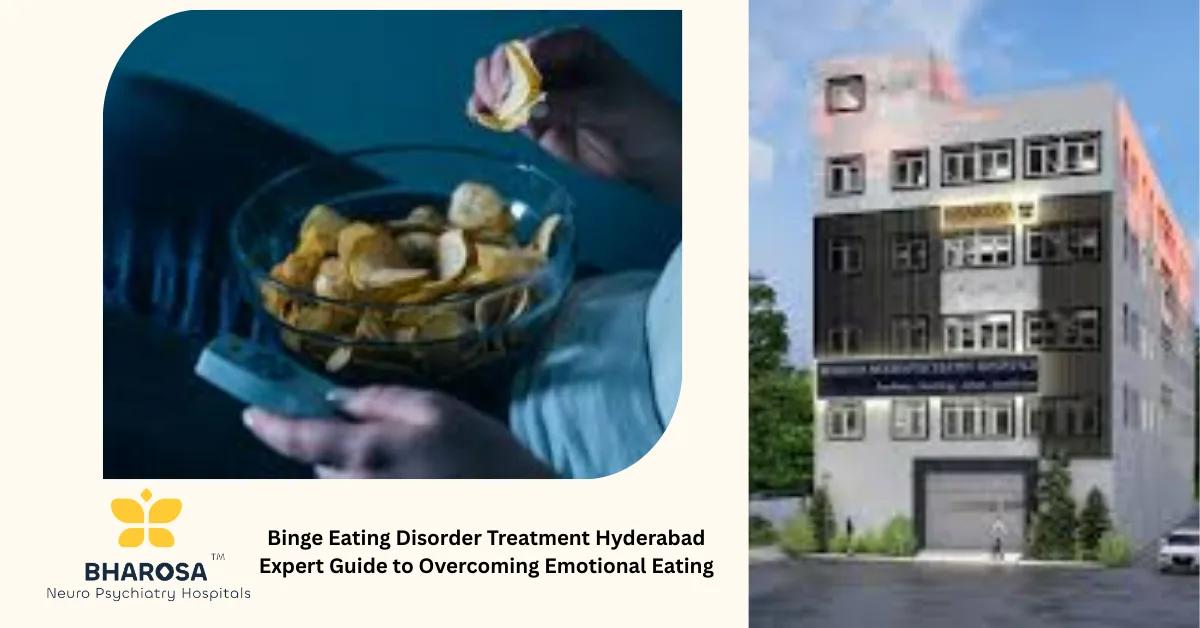 Binge Eating Disorder Treatment Hyderabad Expert Guide to Overcoming Emotional Eating | Bharosa Hospitals