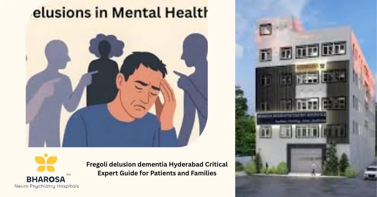 Fregoli delusion dementia Hyderabad Critical Expert Guide for Patients and Families | Bharosa Hospitals