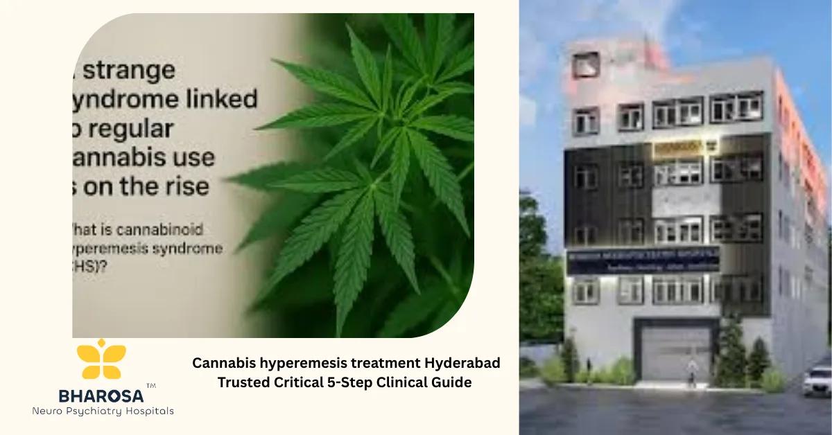 Cannabis hyperemesis treatment Hyderabad Trusted Critical 5-Step Clinical Guide | Bharosa Hospitals
