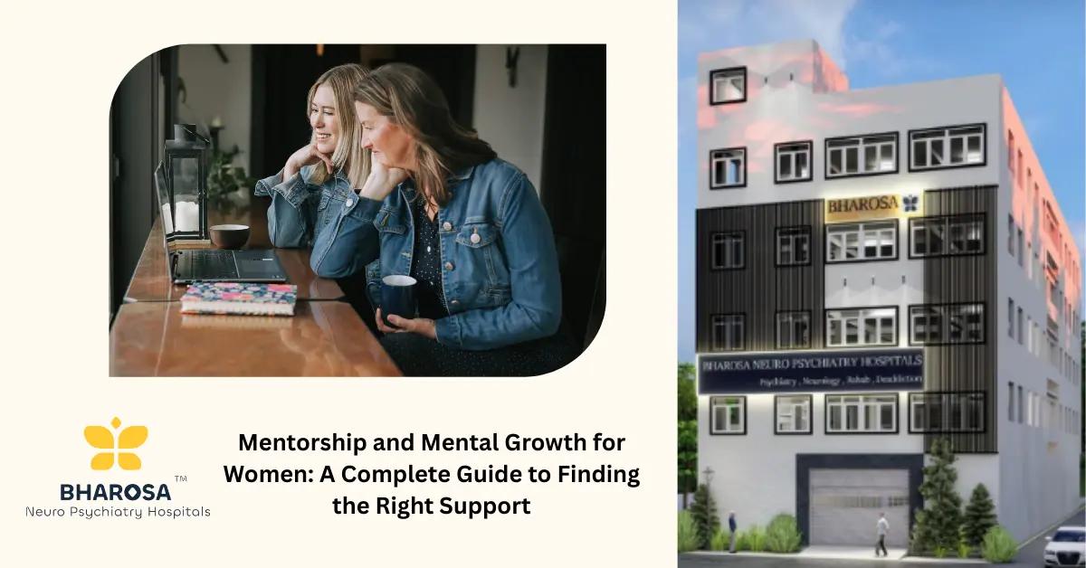 Mentorship and Mental Growth for Women: A Complete Guide to Finding the Right Support | Bharosa Hospitals
