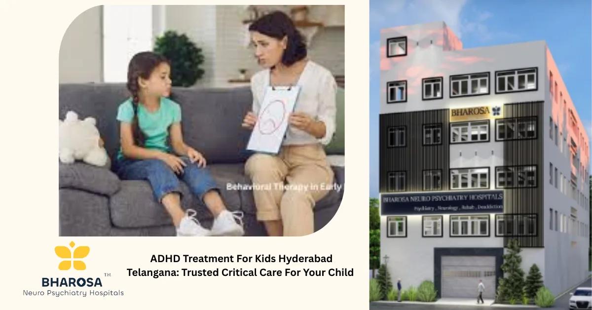 ADHD Treatment For Kids Hyderabad Telangana: Trusted Critical Care For Your Child | Bharosa Hospitals