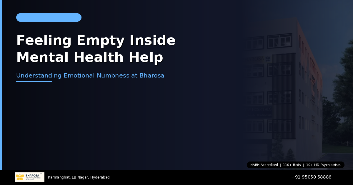 Feeling Empty Inside? Understanding Emotional Numbness and Getting Help at Bharosa