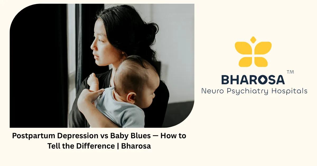 Postpartum Depression vs Baby Blues — How to Tell the Difference | Bharosa