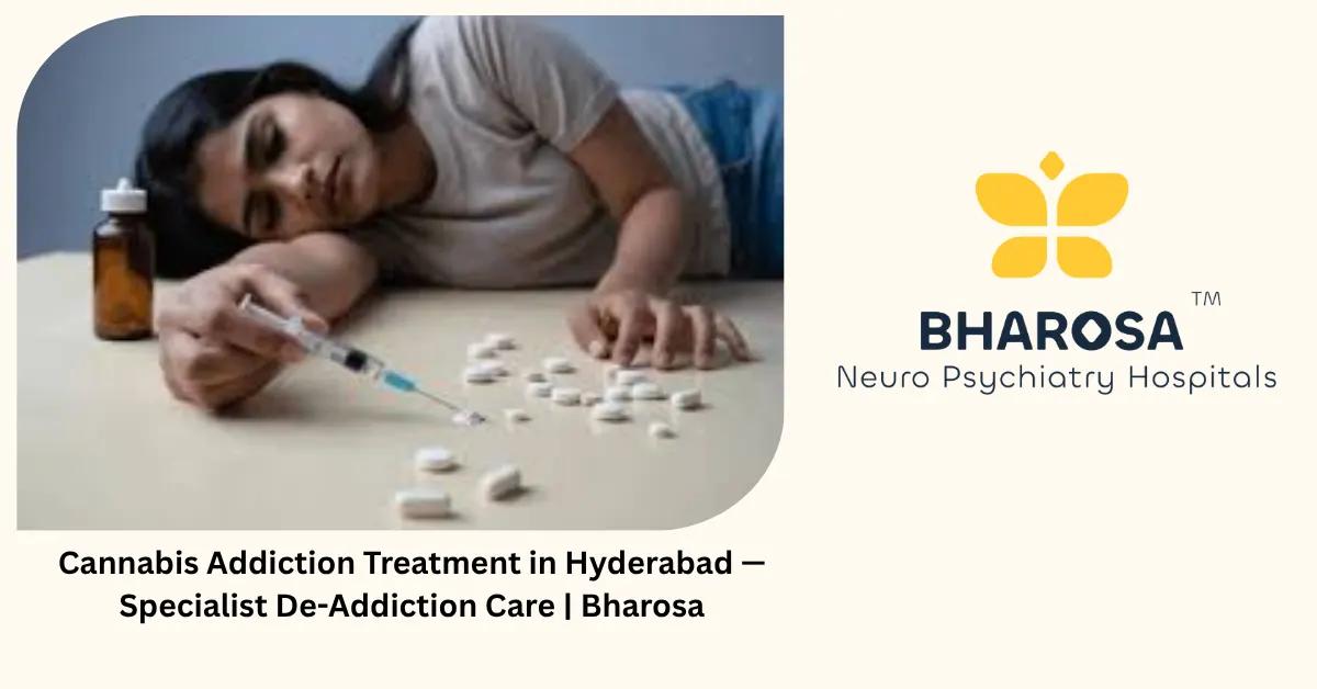 Cannabis Addiction Treatment in Hyderabad — Specialist De-Addiction Care | Bharosa