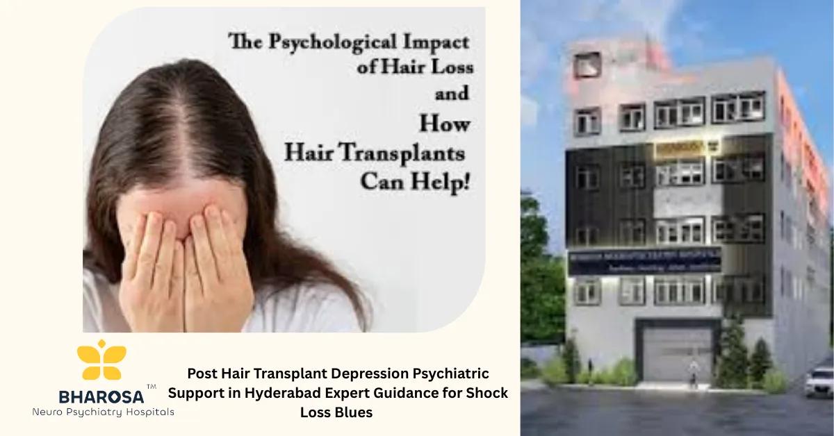 Post Hair Transplant Depression Psychiatric Support in Hyderabad Expert Guidance for Shock Loss Blues | Bharosa Hospitals