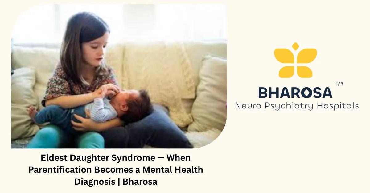 Eldest Daughter Syndrome — When Parentification Becomes a Mental Health Diagnosis | Bharosa