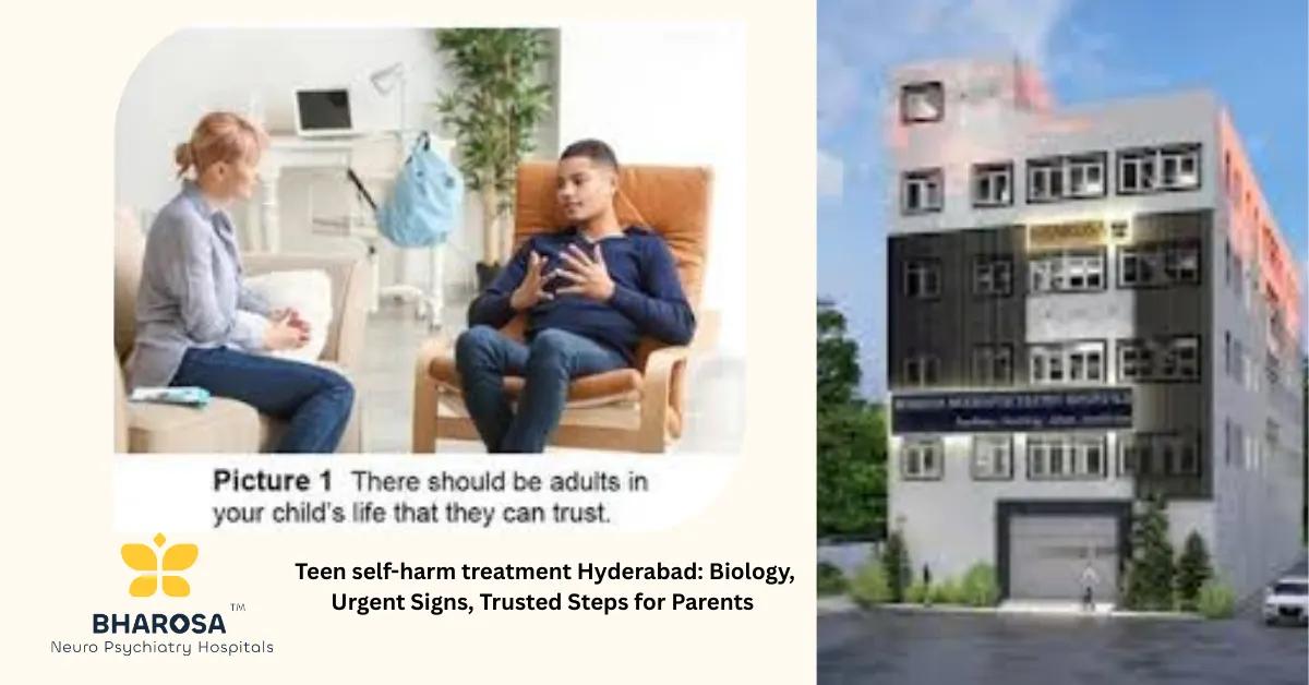 Teen self-harm treatment Hyderabad: Biology, Urgent Signs, Trusted Steps for Parents | Bharosa Hospitals