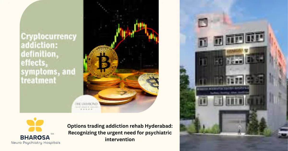 Options trading addiction rehab Hyderabad: Recognizing the urgent need for psychiatric intervention | Bharosa Hospitals