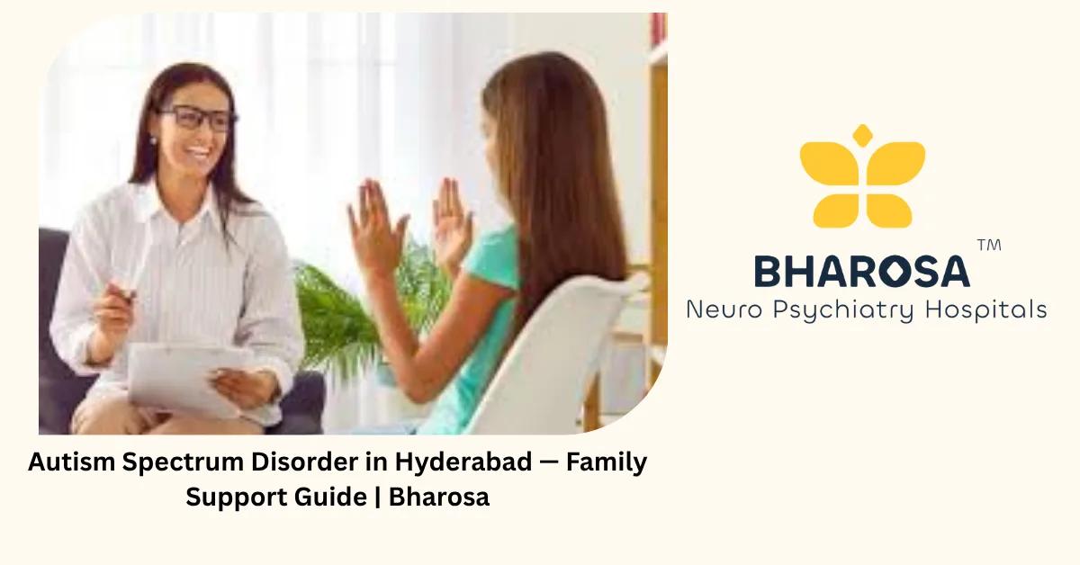 Autism Spectrum Disorder in Hyderabad — Family Support Guide | Bharosa