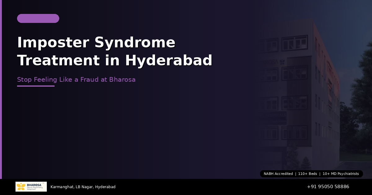 Imposter Syndrome Treatment in Hyderabad: Stop Feeling Like a Fraud at Bharosa Hospitals