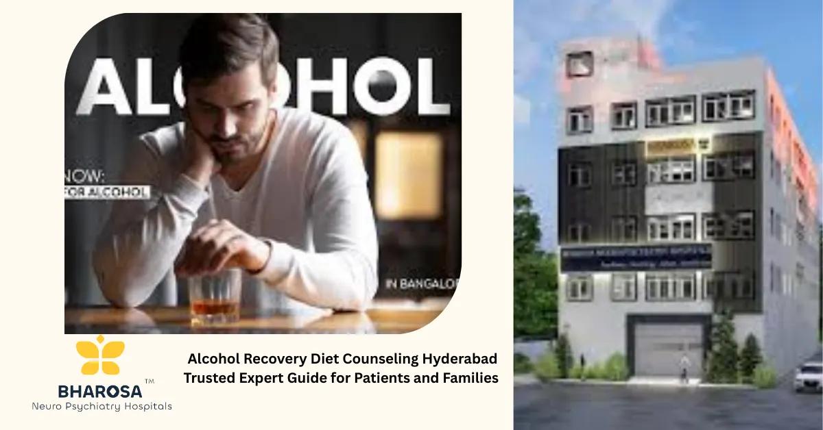Alcohol Recovery Diet Counseling Hyderabad Trusted Expert Guide for Patients and Families | Bharosa Hospitals