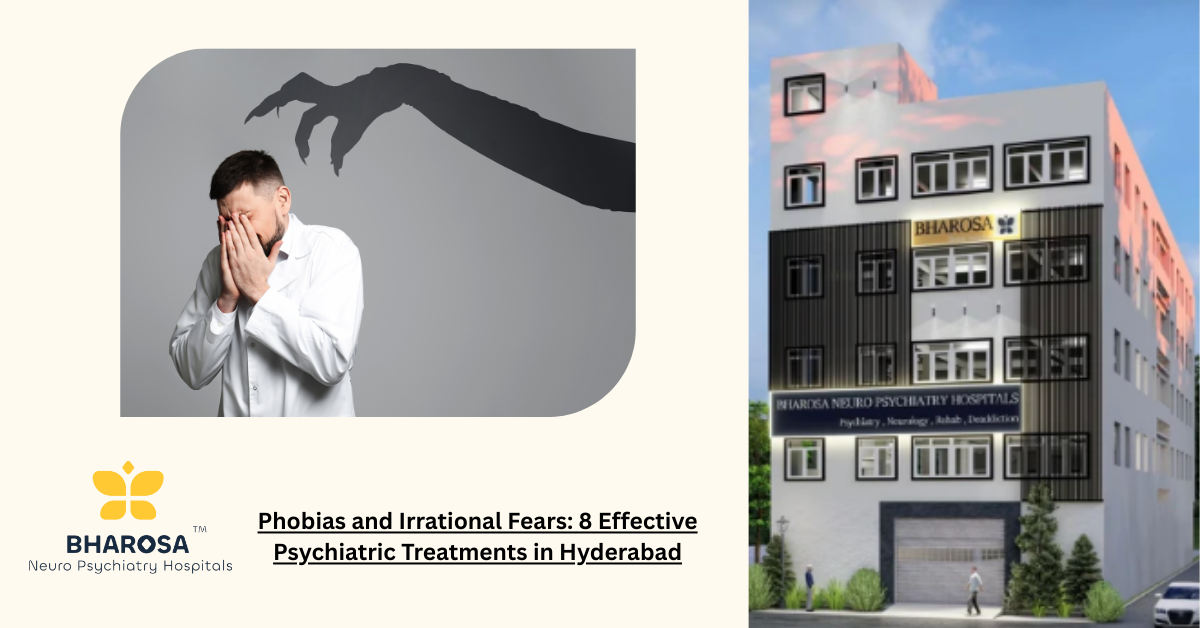 Phobias and Irrational Fears: 8 Effective Psychiatric Treatments in Hyderabad | Bharosa Hospitals