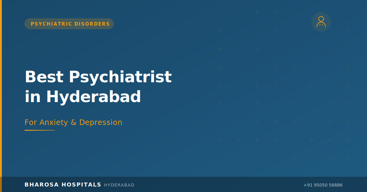 Best Psychiatrist in Hyderabad: How to Choose the Right Doctor for Anxiety and Depression | Bharosa Hospitals