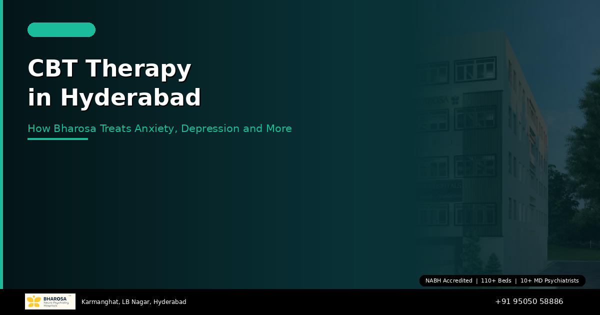CBT Therapy in Hyderabad: How Bharosa Uses It to Treat Anxiety, Depression, and More