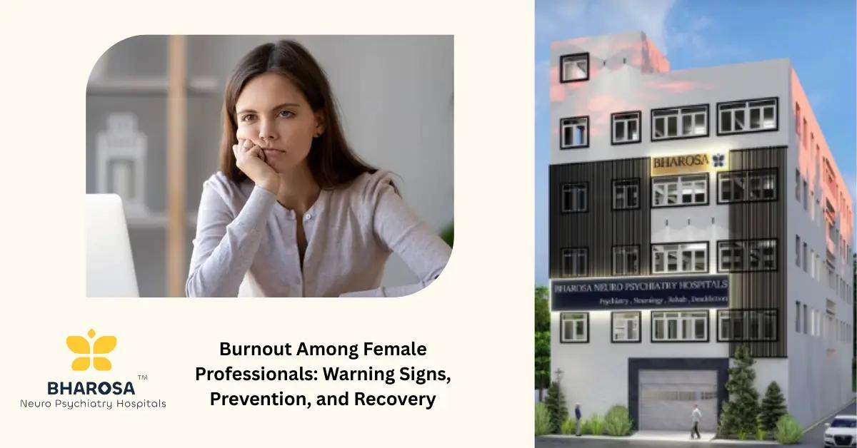 Burnout Among Female Professionals: Warning Signs, Prevention, and Recovery | Bharosa Hospitals