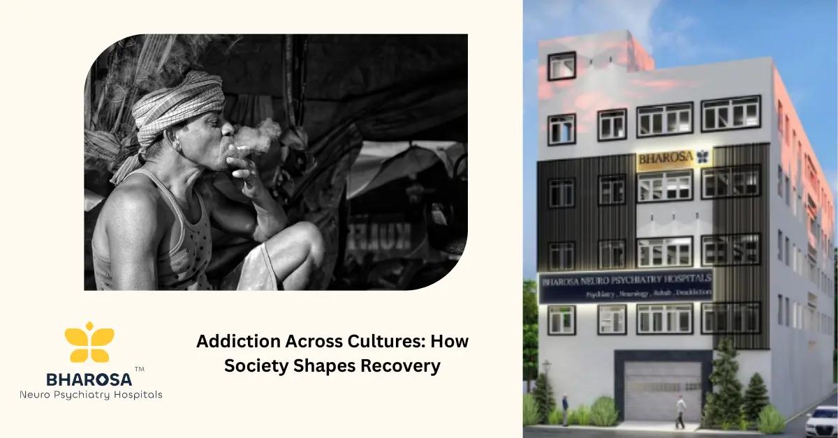 Addiction Across Cultures: How Society Shapes Recovery | Bharosa Hospitals